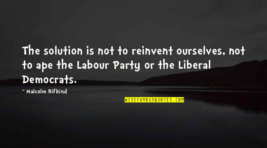 Scheimers Quotes By Malcolm Rifkind: The solution is not to reinvent ourselves, not Scheimers Quotes By Malcolm Rifkind: The solution is not to reinvent ourselves, not