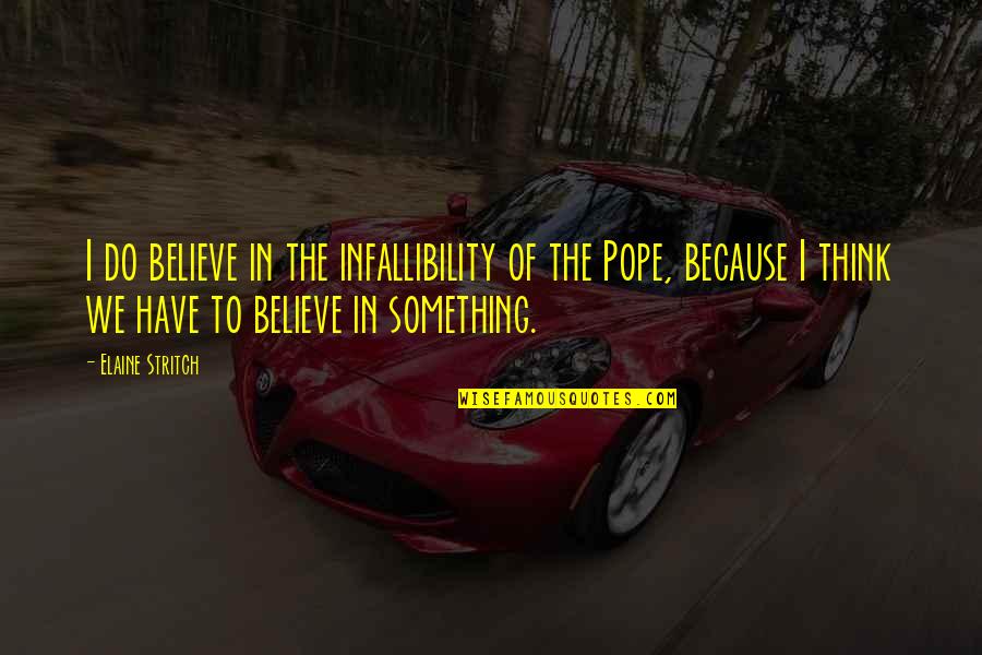 Scheinberg Dallas Quotes By Elaine Stritch: I do believe in the infallibility of the