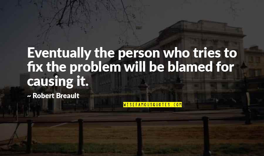 Scheinberg Law Quotes By Robert Breault: Eventually the person who tries to fix the