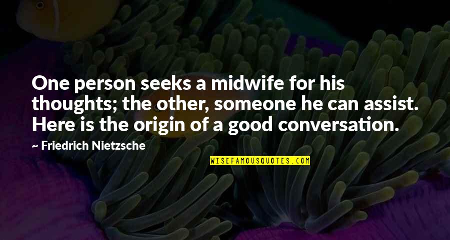 Scheinman Landscape Quotes By Friedrich Nietzsche: One person seeks a midwife for his thoughts;