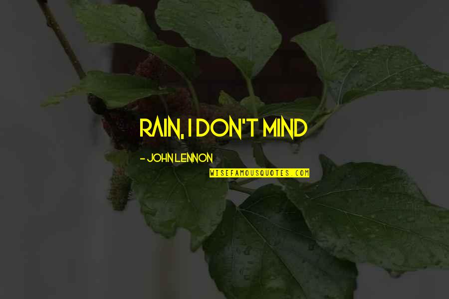 Scheinman Landscape Quotes By John Lennon: rain, I don't mind