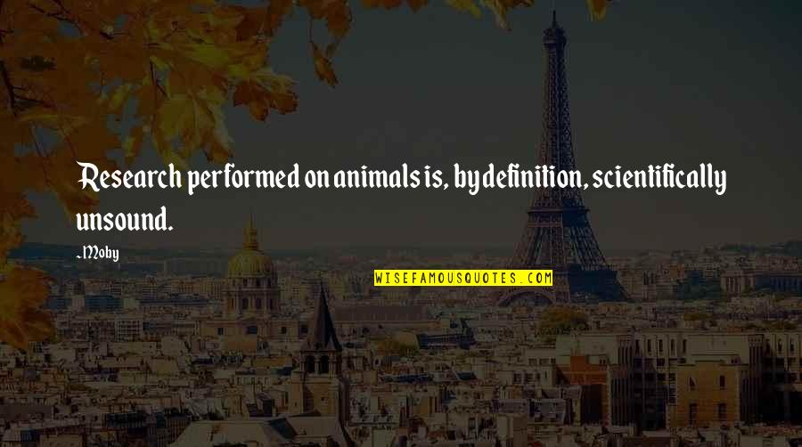 Scheinman Marcel Quotes By Moby: Research performed on animals is, by definition, scientifically