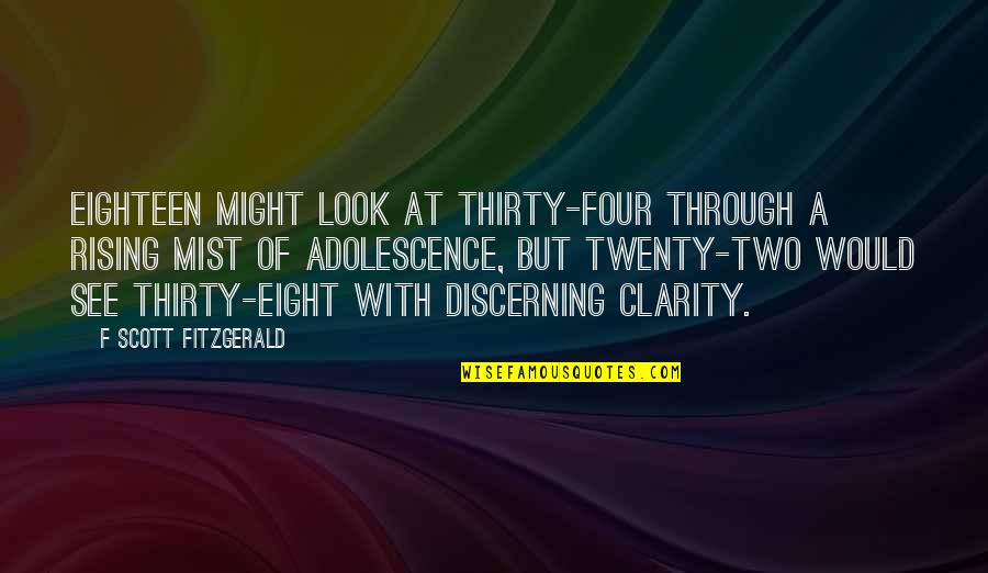 Scheinman Murphy Quotes By F Scott Fitzgerald: Eighteen might look at thirty-four through a rising Scheinman Murphy Quotes By F Scott Fitzgerald: Eighteen might look at thirty-four through a rising