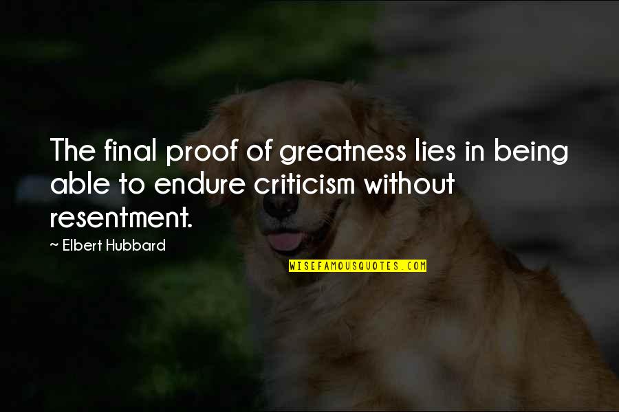 Scheinthal Law Quotes By Elbert Hubbard: The final proof of greatness lies in being