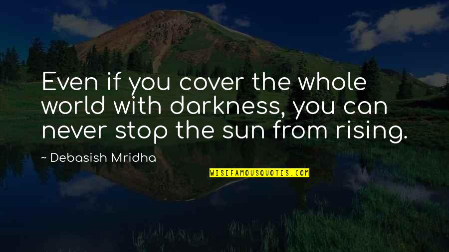 Scheirich Cabinets Quotes By Debasish Mridha: Even if you cover the whole world with
