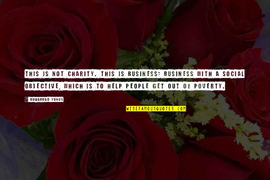 Scheisse Quotes By Muhammad Yunus: This is not charity. This is business: business