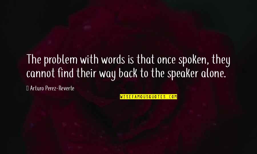 Scheissen English Quotes By Arturo Perez-Reverte: The problem with words is that once spoken, Scheissen English Quotes By Arturo Perez-Reverte: The problem with words is that once spoken,