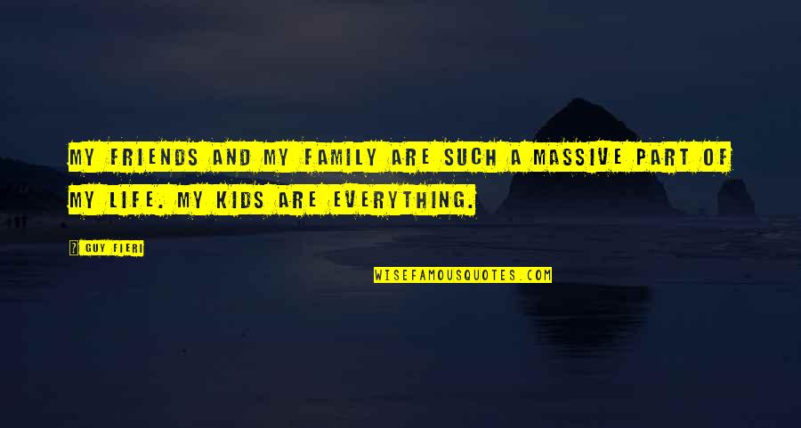 Scheisskoph Quotes By Guy Fieri: My friends and my family are such a