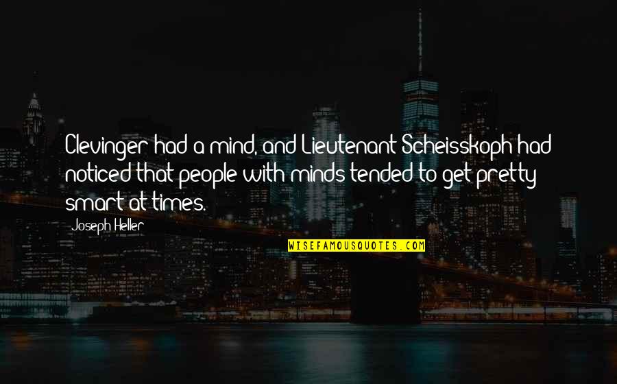 Scheisskoph Quotes By Joseph Heller: Clevinger had a mind, and Lieutenant Scheisskoph had Scheisskoph Quotes By Joseph Heller: Clevinger had a mind, and Lieutenant Scheisskoph had