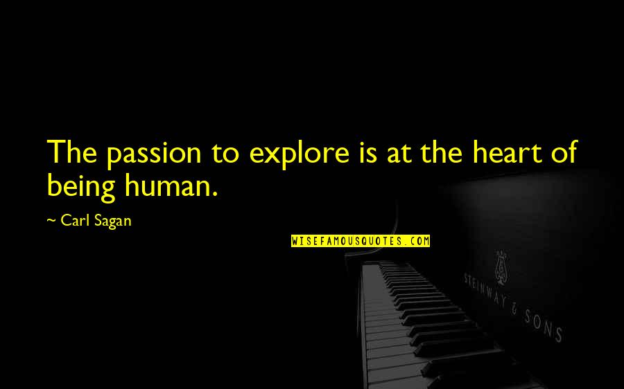 Scheite Quotes By Carl Sagan: The passion to explore is at the heart