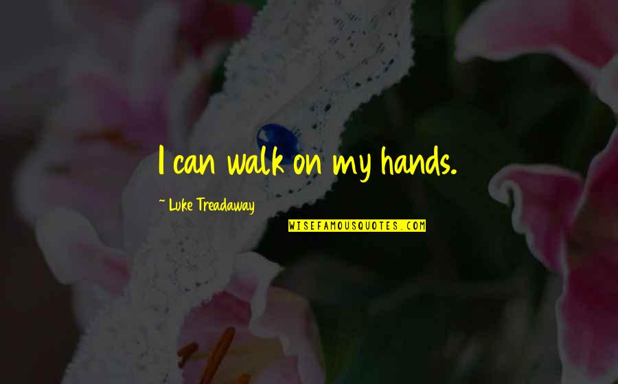 Scheitelwert Quotes By Luke Treadaway: I can walk on my hands.