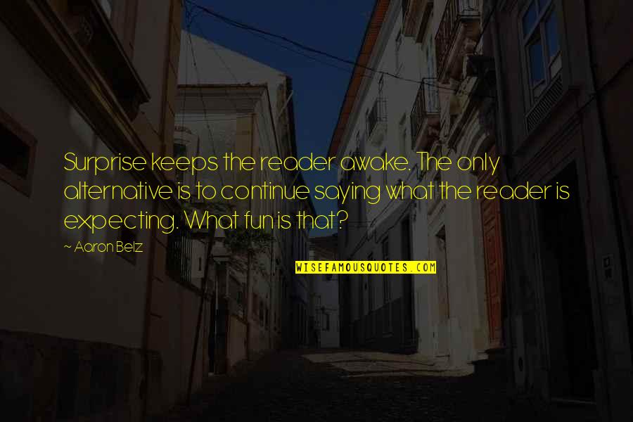 Scheiterhaufen Deutsch Quotes By Aaron Belz: Surprise keeps the reader awake. The only alternative Scheiterhaufen Deutsch Quotes By Aaron Belz: Surprise keeps the reader awake. The only alternative