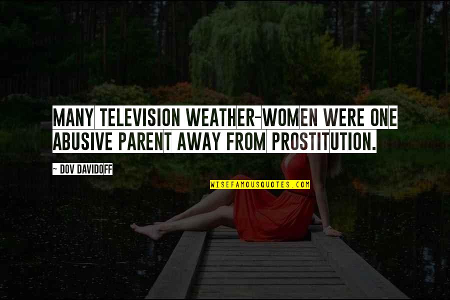 Schelbert Brunnen Quotes By Dov Davidoff: Many television weather-women were one abusive parent away