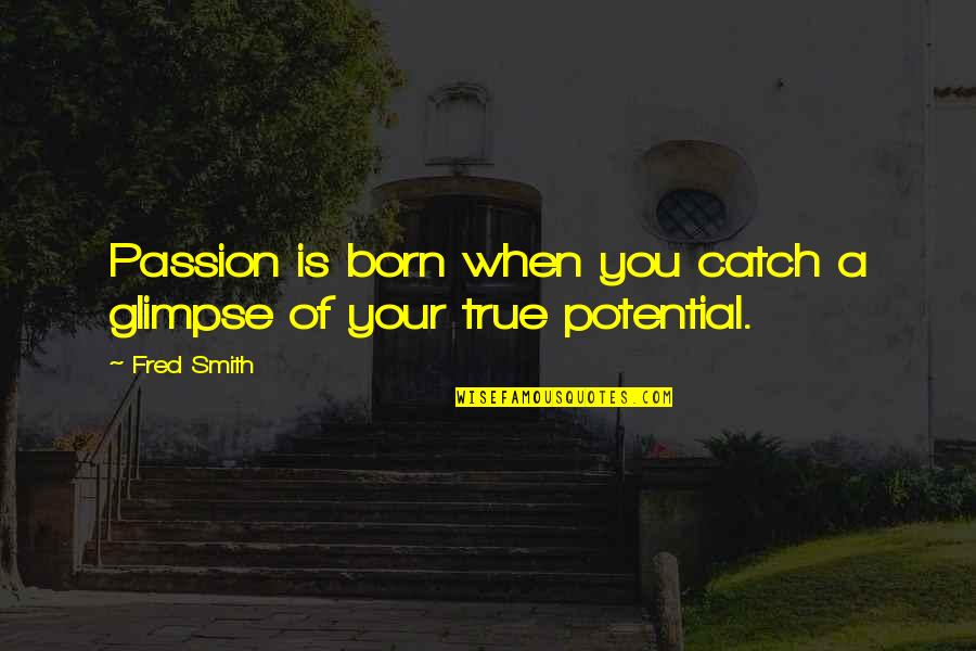 Schelcher Prince Quotes By Fred Smith: Passion is born when you catch a glimpse