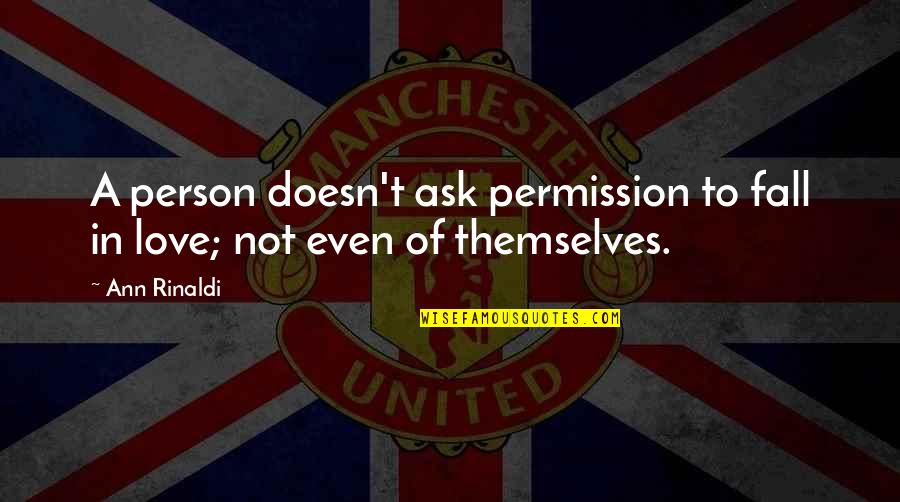 Scheler Sisters Quotes By Ann Rinaldi: A person doesn't ask permission to fall in