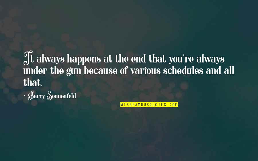Schellbach Burette Quotes By Barry Sonnenfeld: It always happens at the end that you're Schellbach Burette Quotes By Barry Sonnenfeld: It always happens at the end that you're
