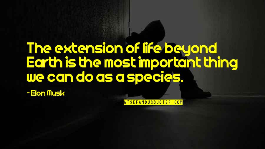 Schellekens Law Quotes By Elon Musk: The extension of life beyond Earth is the