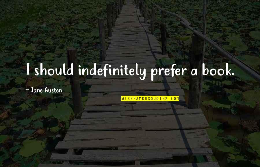 Schellenberg Quotes By Jane Austen: I should indefinitely prefer a book.