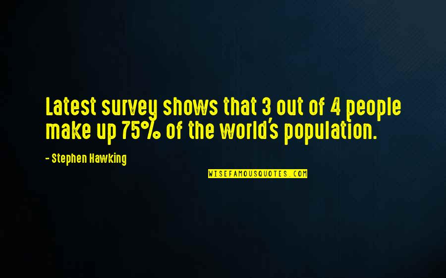 Schellenberger Climate Quotes By Stephen Hawking: Latest survey shows that 3 out of 4