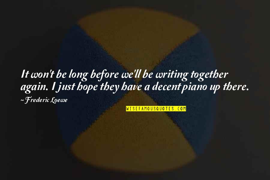 Schellenger Cape Quotes By Frederic Loewe: It won't be long before we'll be writing Schellenger Cape Quotes By Frederic Loewe: It won't be long before we'll be writing