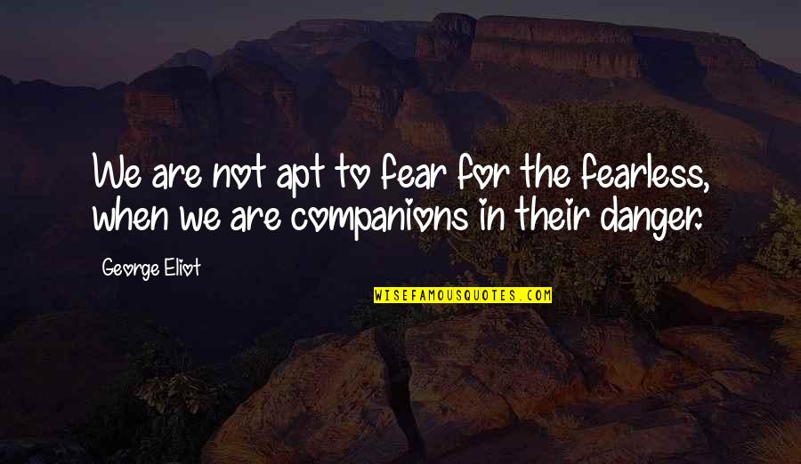 Schellenger Cape Quotes By George Eliot: We are not apt to fear for the