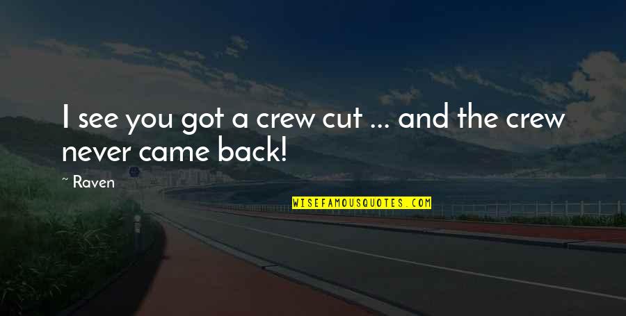 Schellhammer Harris Quotes By Raven: I see you got a crew cut ...