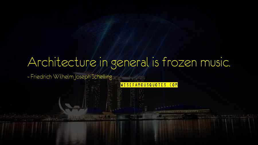 Schelling's Quotes By Friedrich Wilhelm Joseph Schelling: Architecture in general is frozen music.