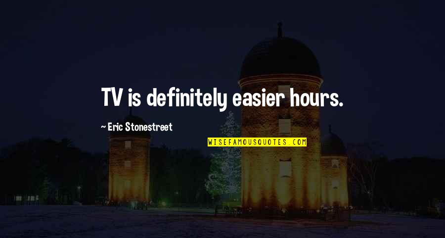 Schellong Pr Ba Quotes By Eric Stonestreet: TV is definitely easier hours.