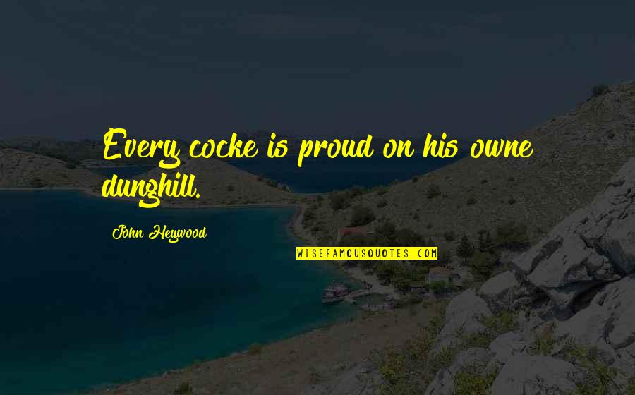 Schellong Pr Ba Quotes By John Heywood: Every cocke is proud on his owne dunghill.