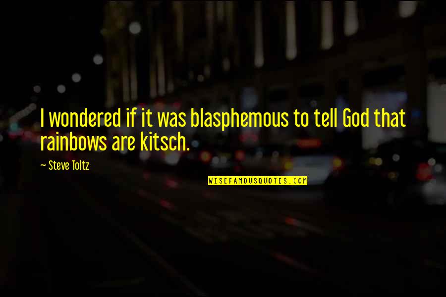 Schellong Pr Ba Quotes By Steve Toltz: I wondered if it was blasphemous to tell