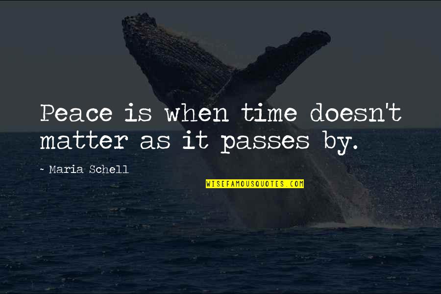 Schell's Quotes By Maria Schell: Peace is when time doesn't matter as it