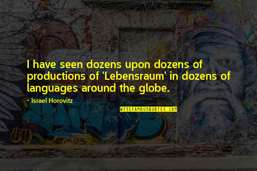 Schelmety Care Quotes By Israel Horovitz: I have seen dozens upon dozens of productions