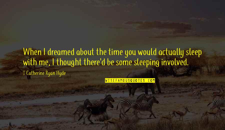 Schelpdieren Quotes By Catherine Ryan Hyde: When I dreamed about the time you would