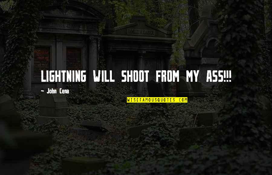 Schelpdieren Quotes By John Cena: LIGHTNING WILL SHOOT FROM MY ASS!!!