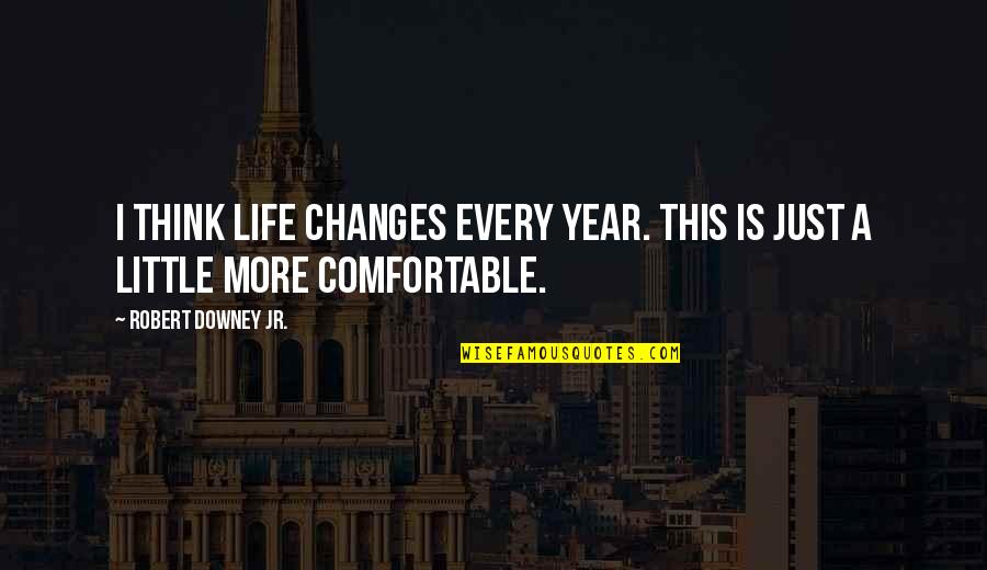 Schelpdieren Quotes By Robert Downey Jr.: I think life changes every year. This is