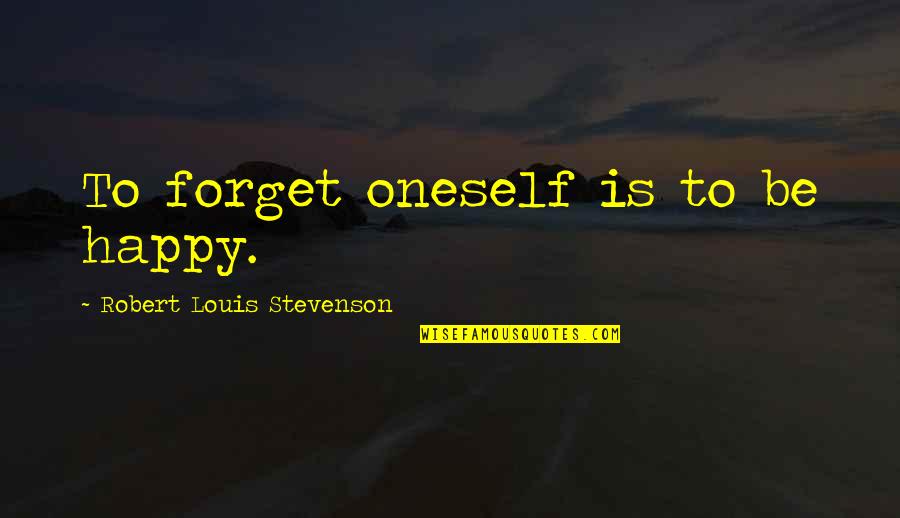 Scheltema Boeken Quotes By Robert Louis Stevenson: To forget oneself is to be happy. Scheltema Boeken Quotes By Robert Louis Stevenson: To forget oneself is to be happy.