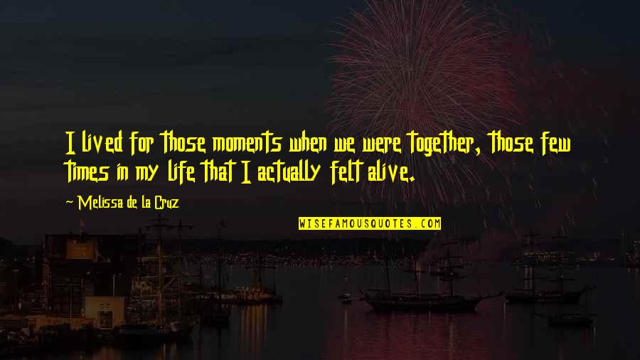 Schemas Examples Quotes By Melissa De La Cruz: I lived for those moments when we were