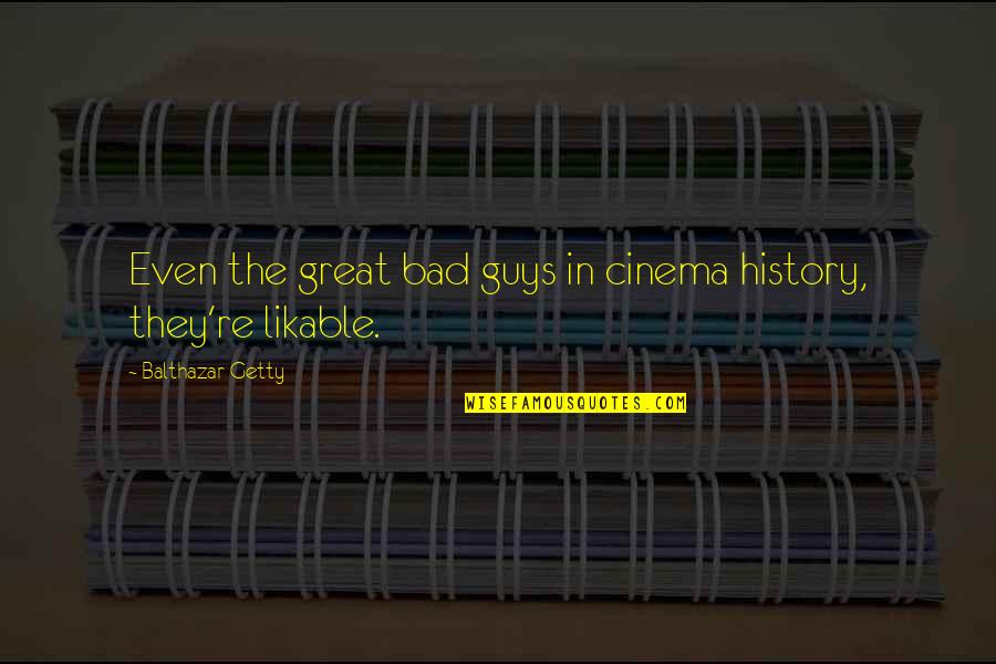 Schematically Represent Quotes By Balthazar Getty: Even the great bad guys in cinema history,