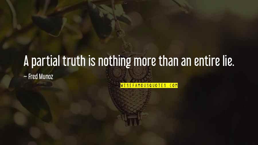Schematically Represent Quotes By Fred Munoz: A partial truth is nothing more than an