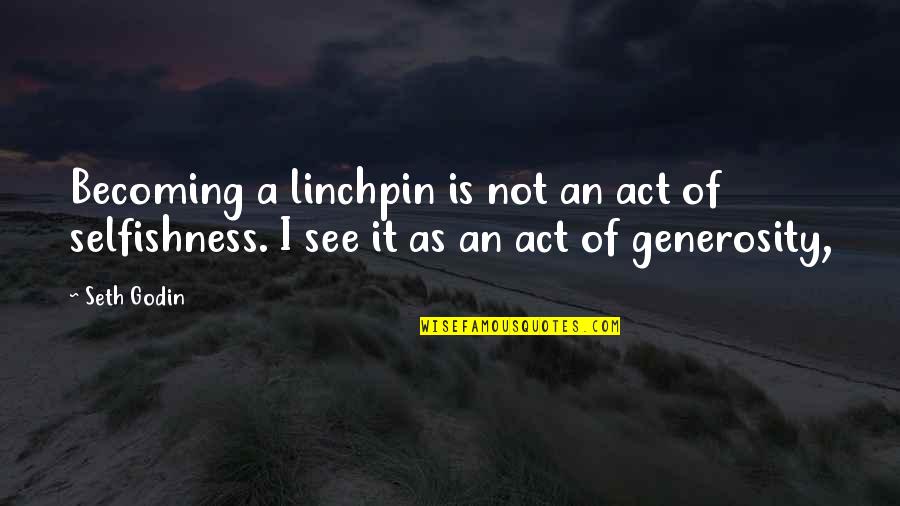 Schembri Malta Quotes By Seth Godin: Becoming a linchpin is not an act of