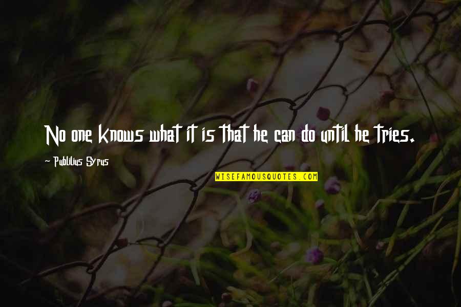 Schembri Mccallum Quotes By Publilius Syrus: No one knows what it is that he Schembri Mccallum Quotes By Publilius Syrus: No one knows what it is that he