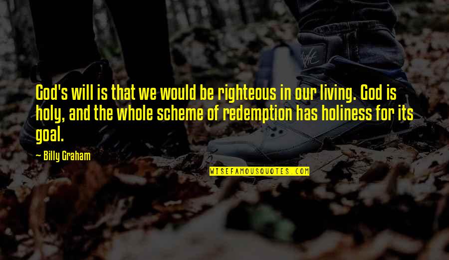Scheme Of Quotes By Billy Graham: God's will is that we would be righteous
