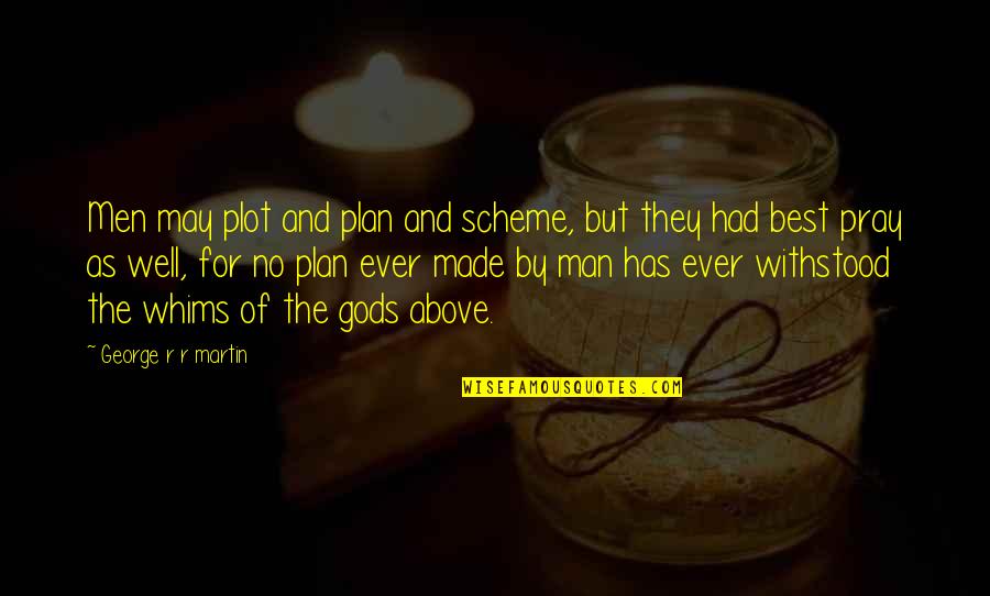 Scheme Of Quotes By George R R Martin: Men may plot and plan and scheme, but