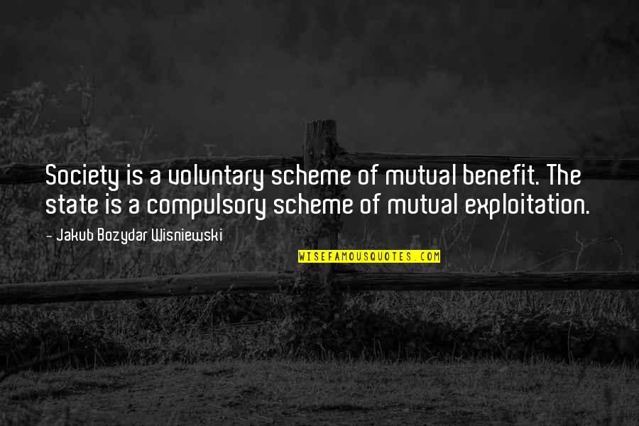 Scheme Of Quotes By Jakub Bozydar Wisniewski: Society is a voluntary scheme of mutual benefit.