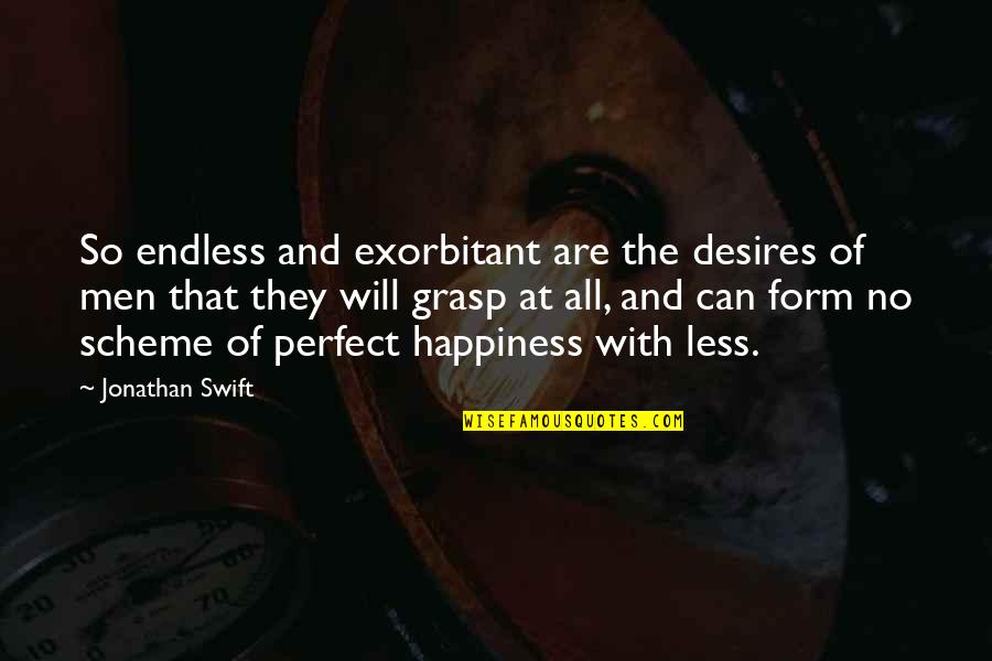 Scheme Of Quotes By Jonathan Swift: So endless and exorbitant are the desires of