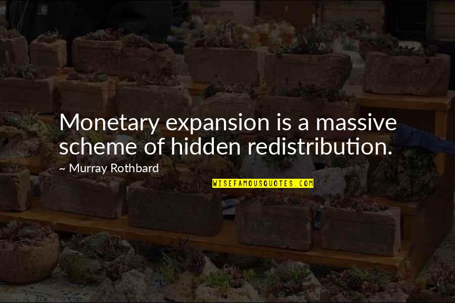 Scheme Of Quotes By Murray Rothbard: Monetary expansion is a massive scheme of hidden