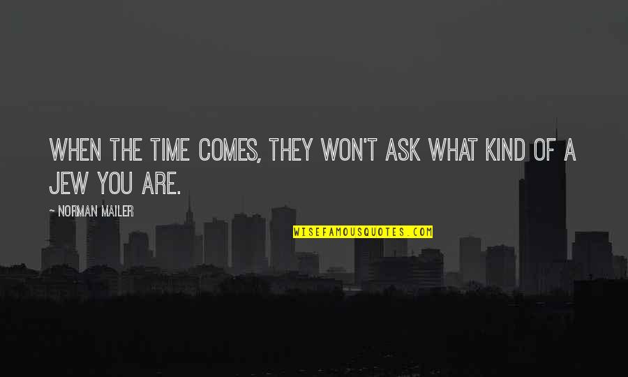 Scheme Of Study Quotes By Norman Mailer: When the time comes, they won't ask what Scheme Of Study Quotes By Norman Mailer: When the time comes, they won't ask what