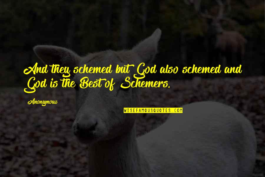 Schemed Quotes By Anonymous: And they schemed but God also schemed and