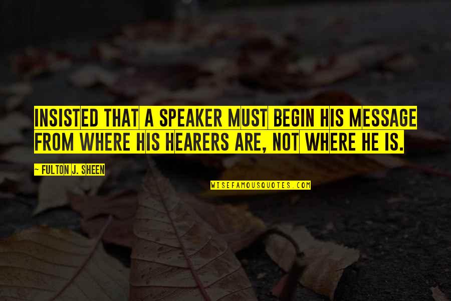 Schemed Together 7 Quotes By Fulton J. Sheen: Insisted that a speaker must begin his message Schemed Together 7 Quotes By Fulton J. Sheen: Insisted that a speaker must begin his message