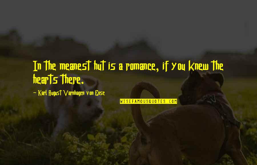 Schemers Pecans Quotes By Karl August Varnhagen Von Ense: In the meanest hut is a romance, if